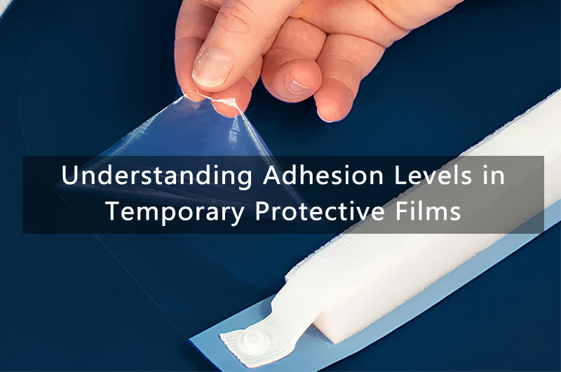 Temporary Protective Film Adhesion Levels