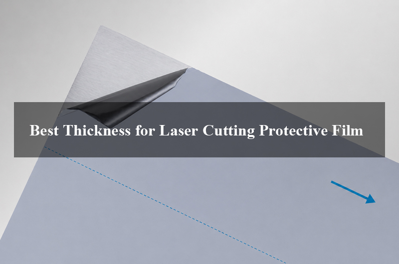 Best Thickness for Laser Cutting Protective Film