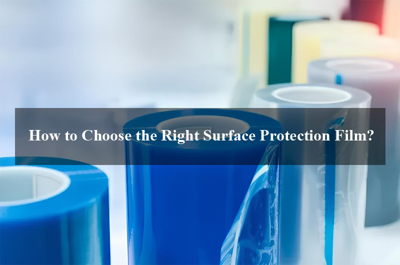 How to Choose the Right Surface Protection Film