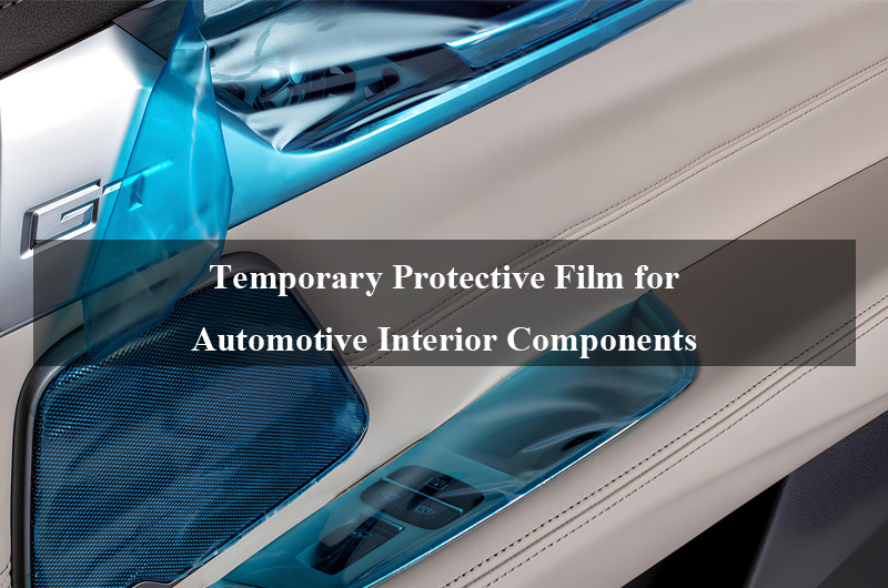 Temporary Protective Film for Automotive Interior Components